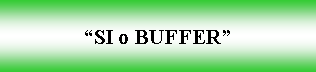 Cuadro de texto: SI o BUFFER 