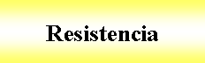 Cuadro de texto: Resistencia