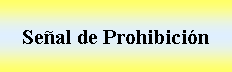 Cuadro de texto: Seal de Prohibicin   