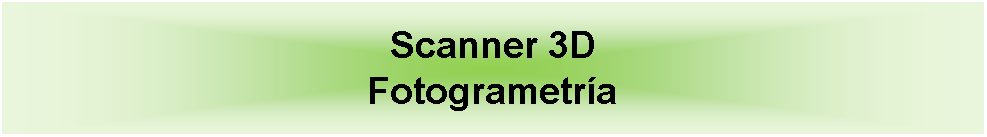 Cuadro de texto: Scanner 3D Fotogrametra
