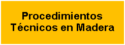 Cuadro de texto: Procedimientos Tcnicos en Madera 