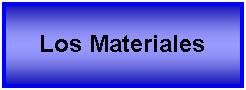 Cuadro de texto: Los Materiales