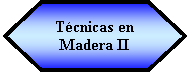 Preparaci�n: T�cnicas en Madera II