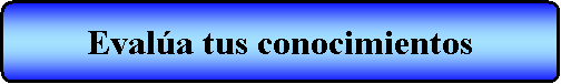 Proceso alternativo: Eval�a tus conocimientos