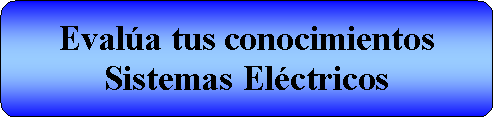 Proceso alternativo: Evala tus conocimientosSistemas Elctricos 
