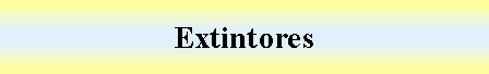Cuadro de texto: Extintores 
