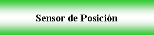 Cuadro de texto: Sensor de Posicin 