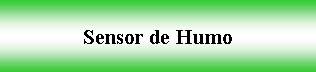 Cuadro de texto: Sensor de Humo