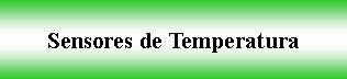 Cuadro de texto: Sensores de Temperatura 