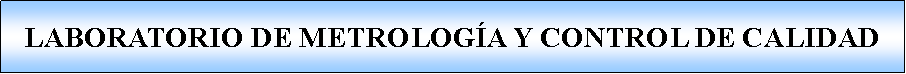 Proceso: LABORATORIO DE METROLOGA Y CONTROL DE CALIDAD