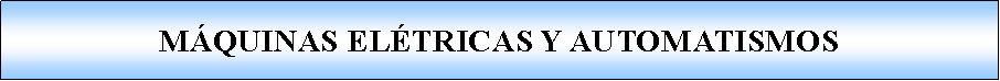 Proceso: MQUINAS ELTRICAS Y AUTOMATISMOS