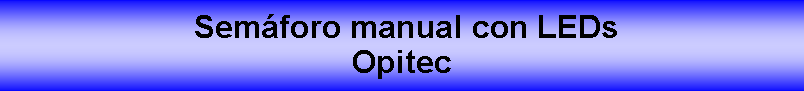 Cuadro de texto:  Sem�foro manual con LEDs Opitec