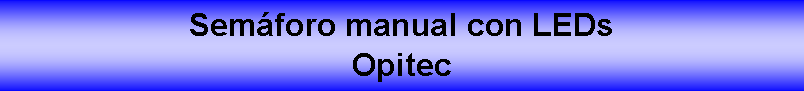Cuadro de texto: Sem�foro manual con LEDs Opitec