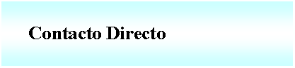 Cuadro de texto:      Contacto Directo 