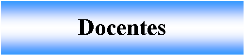 Cuadro de texto: Docentes