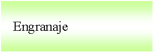 Cuadro de texto:    Engranaje 
