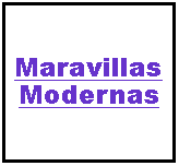 Cuadro de texto: Maravillas Modernas