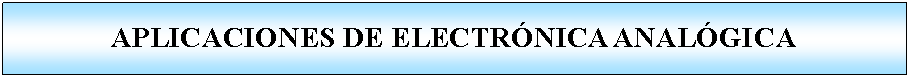 Proceso: APLICACIONES DE ELECTRNICA ANALGICA