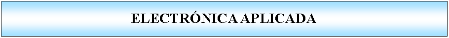 Proceso: ELECTRÓNICA APLICADA
