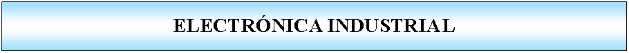 Proceso: ELECTR�NICA INDUSTRIAL