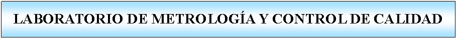 Proceso: LABORATORIO DE METROLOGA Y CONTROL DE CALIDAD