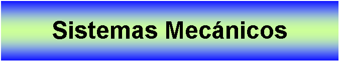 Cuadro de texto: Sistemas Mecnicos
