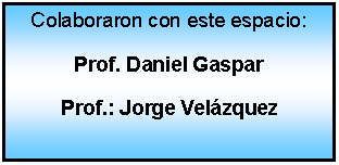 Proceso: Colaboraron con este espacio: Prof. Daniel Gaspar Prof.: Jorge Velzquez
