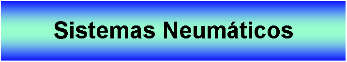 Cuadro de texto: Sistemas Neumticos