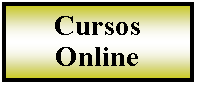 Cuadro de texto: Cursos Online