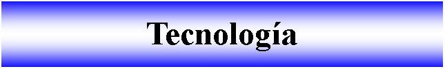 Cuadro de texto: Tecnologa