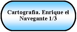 Terminador: Cartografa. Enrique el Navegante 1/3