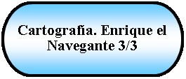 Terminador: Cartografa. Enrique el Navegante 3/3