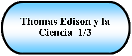 Terminador: Thomas Edison y la Ciencia  1/3