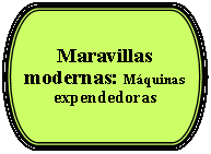 Terminador: Maravillas modernas: Mquinas expendedoras