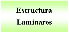 Cuadro de texto: Estructura Laminares