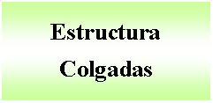 Cuadro de texto: Estructura Colgadas