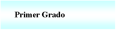 Cuadro de texto:       Primer Grado  