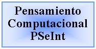 Cuadro de texto: Pensamiento
Computacional
PSeInt
