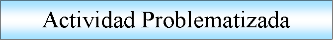 Proceso: Actividad Problematizada