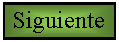 Cuadro de texto: Siguiente 