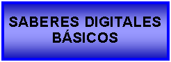 Cuadro de texto: SABERES DIGITALESBÁSICOS