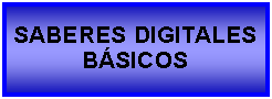 Cuadro de texto: SABERES DIGITALESBSICOS