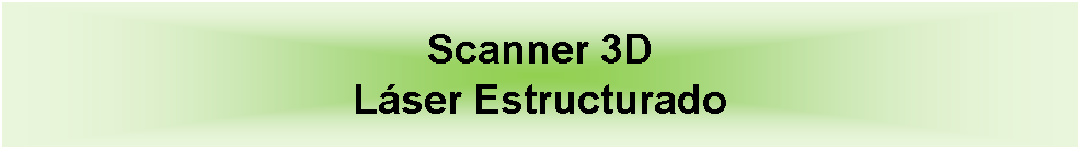 Cuadro de texto: Scanner 3D Lser Estructurado