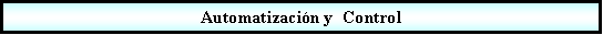 Proceso: Automatizacin y  Control 