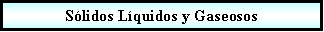 Proceso: Slidos Lquidos y Gaseosos 
