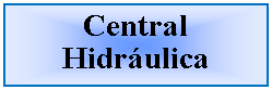 Cuadro de texto: Central Hidrulica 