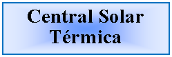 Cuadro de texto: Central Solar Trmica