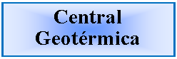Cuadro de texto: Central Geotrmica 