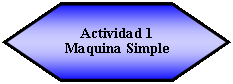Hex�gono: Actividad 1Maquina Simple