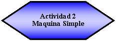 Hex�gono: Actividad 2Maquina Simple